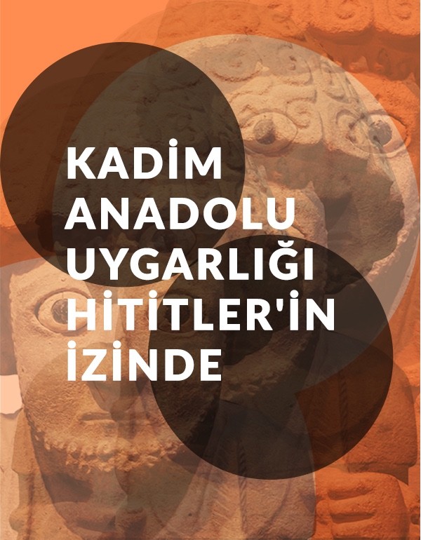 Kadim Anadolu Uygarlığı Hititler'in İzinde