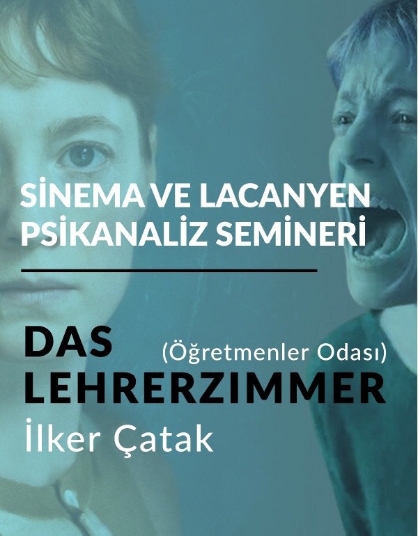 Das Lehrerzimmer (Öğretmenler Odası) (2023), İlker Çatak - Sinema ve Lacanyen Psikanaliz Semineri