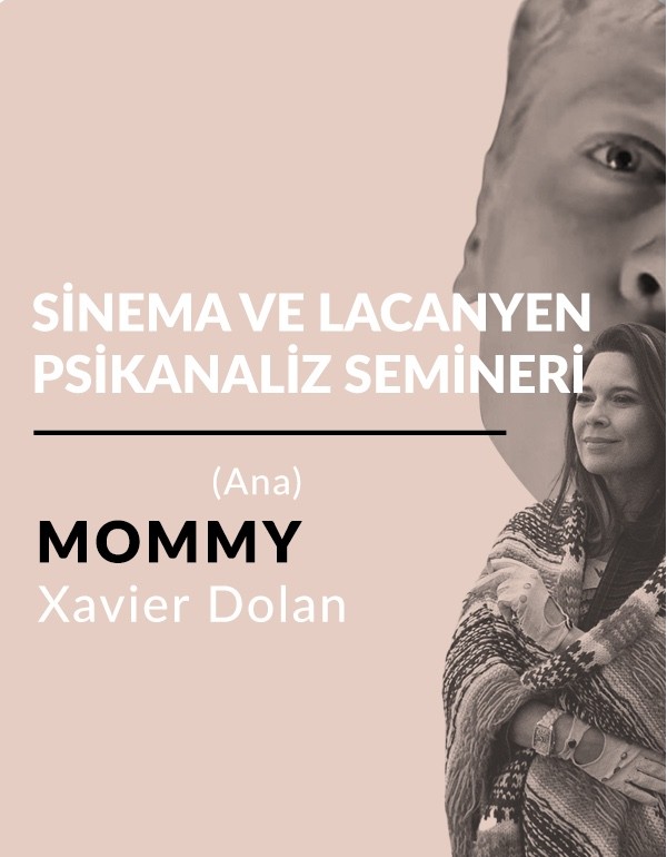 Mommy (Ana) -  Sinema ve Lacanyen Psikanaliz Semineri