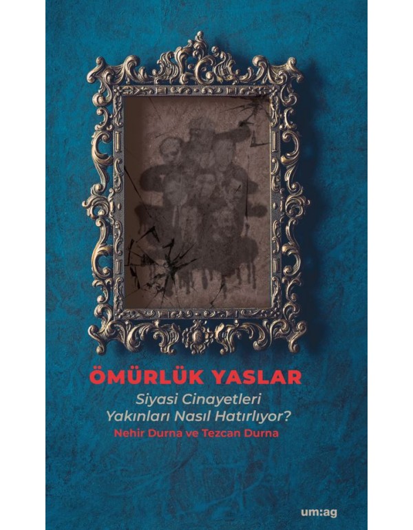 Ömürlük Yaslar: Siyasi Cinayetleri Yakınları Nasıl Hatırlıyor?