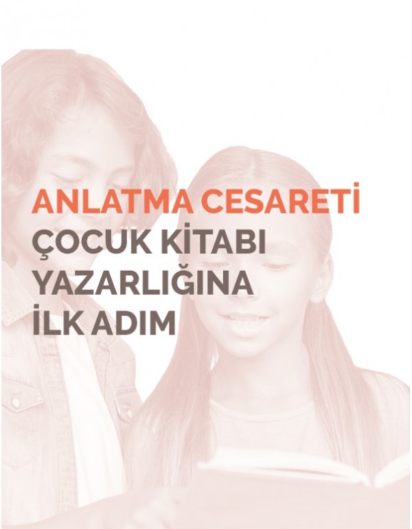 Anlatma Cesareti - Çocuk Kitabı Yazarlığına İlk Adım